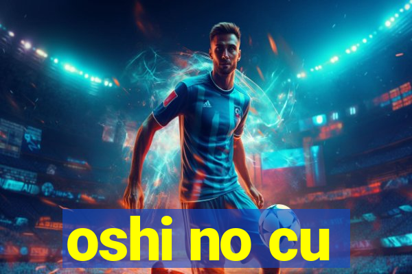 oshi no cu